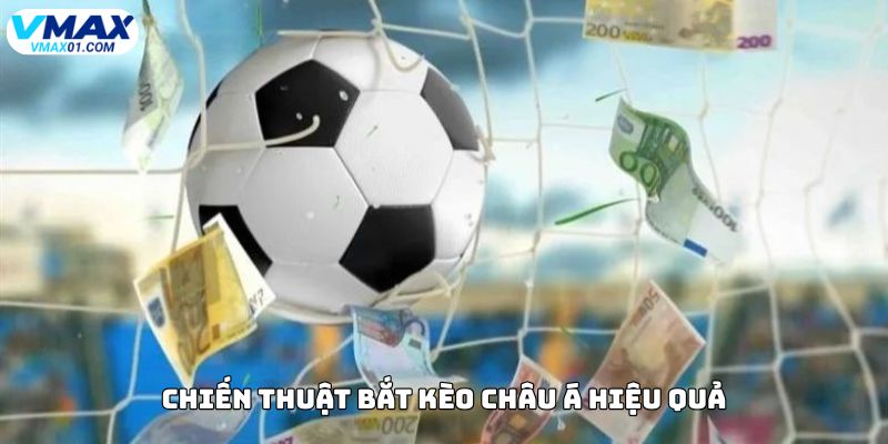 Chiến thuật bắt kèo châu Á hiệu quả Chiến thuật bắt kèo châu Á hiệu quả