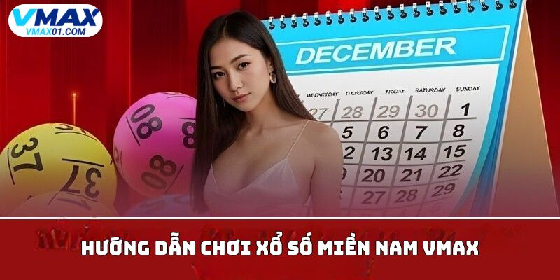 Hướng dẫn chơi xổ số miền Nam Vmax Hướng dẫn chơi xổ số miền Nam Vmax
