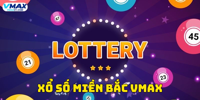 Xổ số miền Bắc Vmax