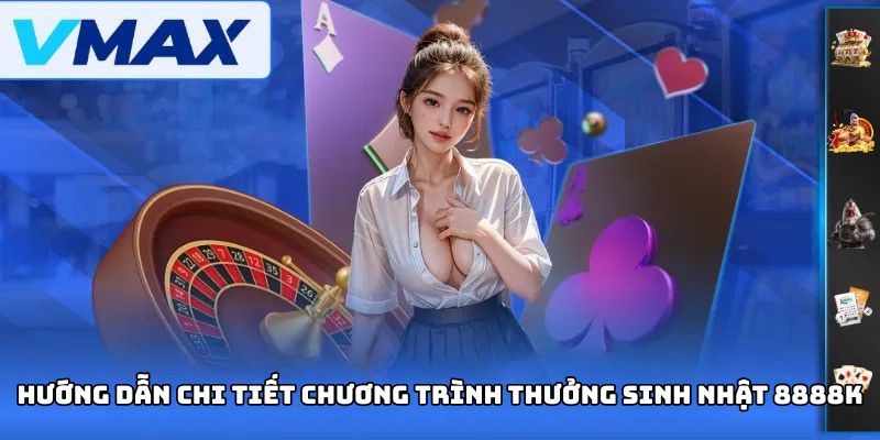 Hướng dẫn nhận thưởng sinh nhật 8888K tại nhà cái Vmax Hướng dẫn nhận thưởng sinh nhật 8888K tại nhà cái Vmax