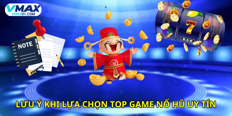 Lưu ý khi chọn top game nổ hũ uy tín Lưu ý khi chọn top game nổ hũ uy tín