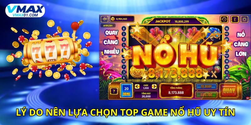 Lý do nên lựa chọn top game nổ hũ uy tín Lý do nên lựa chọn top game nổ hũ uy tín