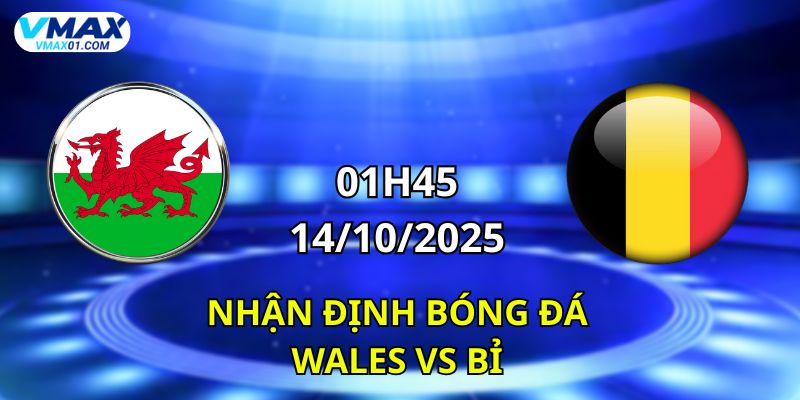 Nhận định bóng đá Wales vs Bỉ