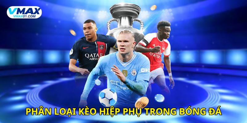 Phân loại kèo hiệp phụ trong bóng đá