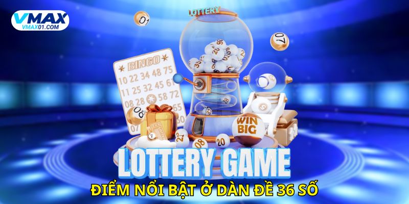 Điểm nổi bật ở dàn đề 36 số