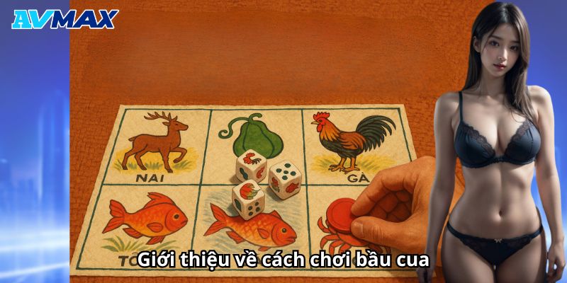 Giới thiệu về cách chơi bầu cua Giới thiệu về cách chơi bầu cua