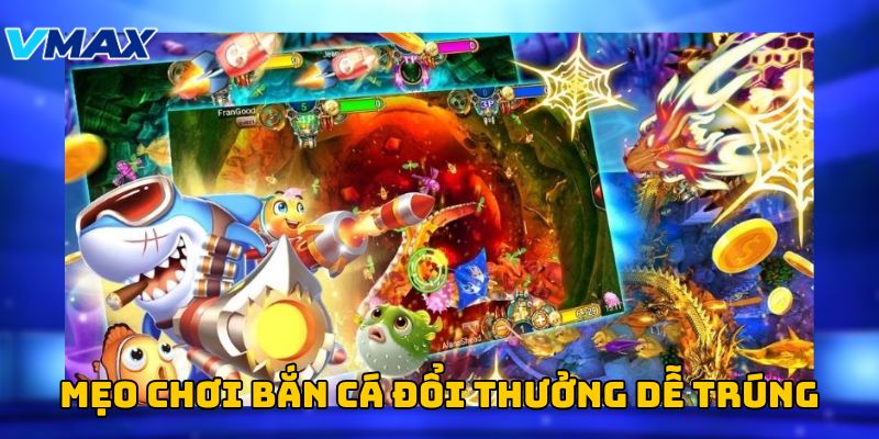 Mẹo chơi bắn cá đổi thưởng dễ trúng